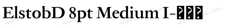 ElstobD 8pt Medium I字体转换 ElstobD 8pt Medium I字体转换